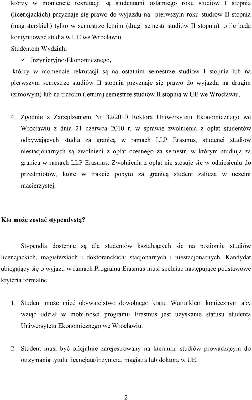 Studentom Wydziału Inżynieryjno-Ekonomicznego, którzy w momencie rekrutacji są na ostatnim semestrze studiów I stopnia lub na pierwszym semestrze studiów II stopnia przyznaje się prawo do wyjazdu na