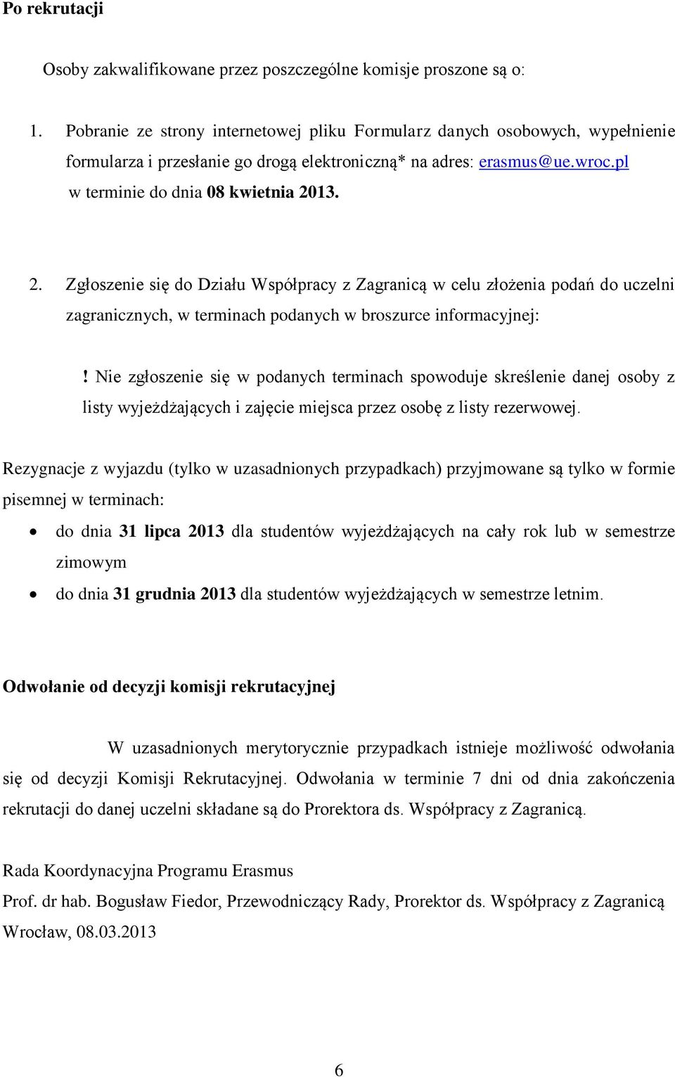 13. 2. Zgłoszenie się do Działu Współpracy z Zagranicą w celu złożenia podań do uczelni zagranicznych, w terminach podanych w broszurce informacyjnej:!