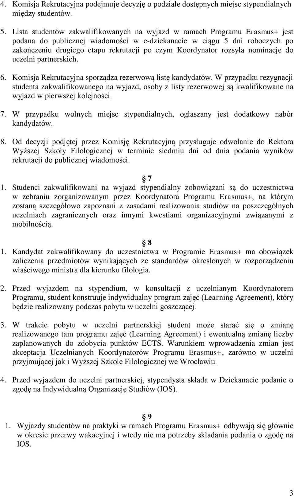 Koordynator rozsyła nominacje do uczelni partnerskich. 6. Komisja Rekrutacyjna sporządza rezerwową listę kandydatów.