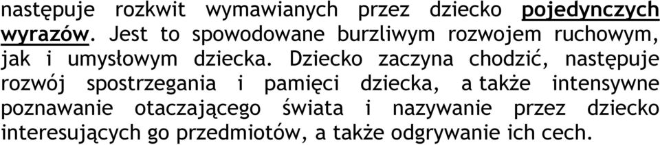 Dziecko zaczyna chodzić, następuje rozwój spostrzegania i pamięci dziecka, a także