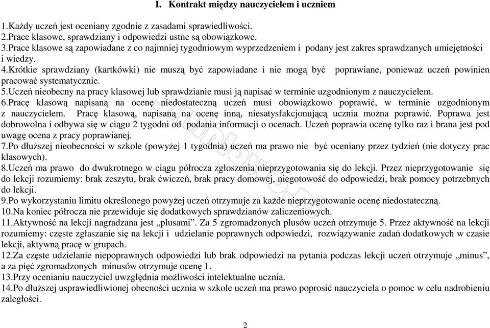 Krótkie sprawdziany (kartkówki) nie muszą być zapowiadane i nie mogą być poprawiane, ponieważ uczeń powinien pracować systematycznie. 5.