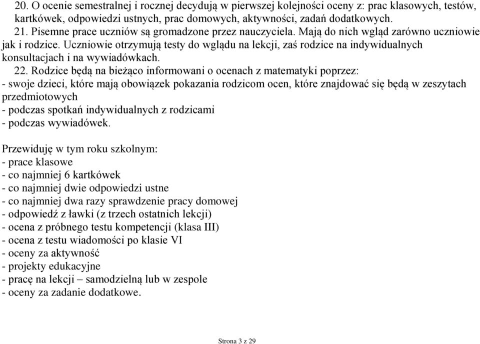 Uczniowie otrzymują testy do wglądu na lekcji, zaś rodzice na indywidualnych konsultacjach i na wywiadówkach. 22.