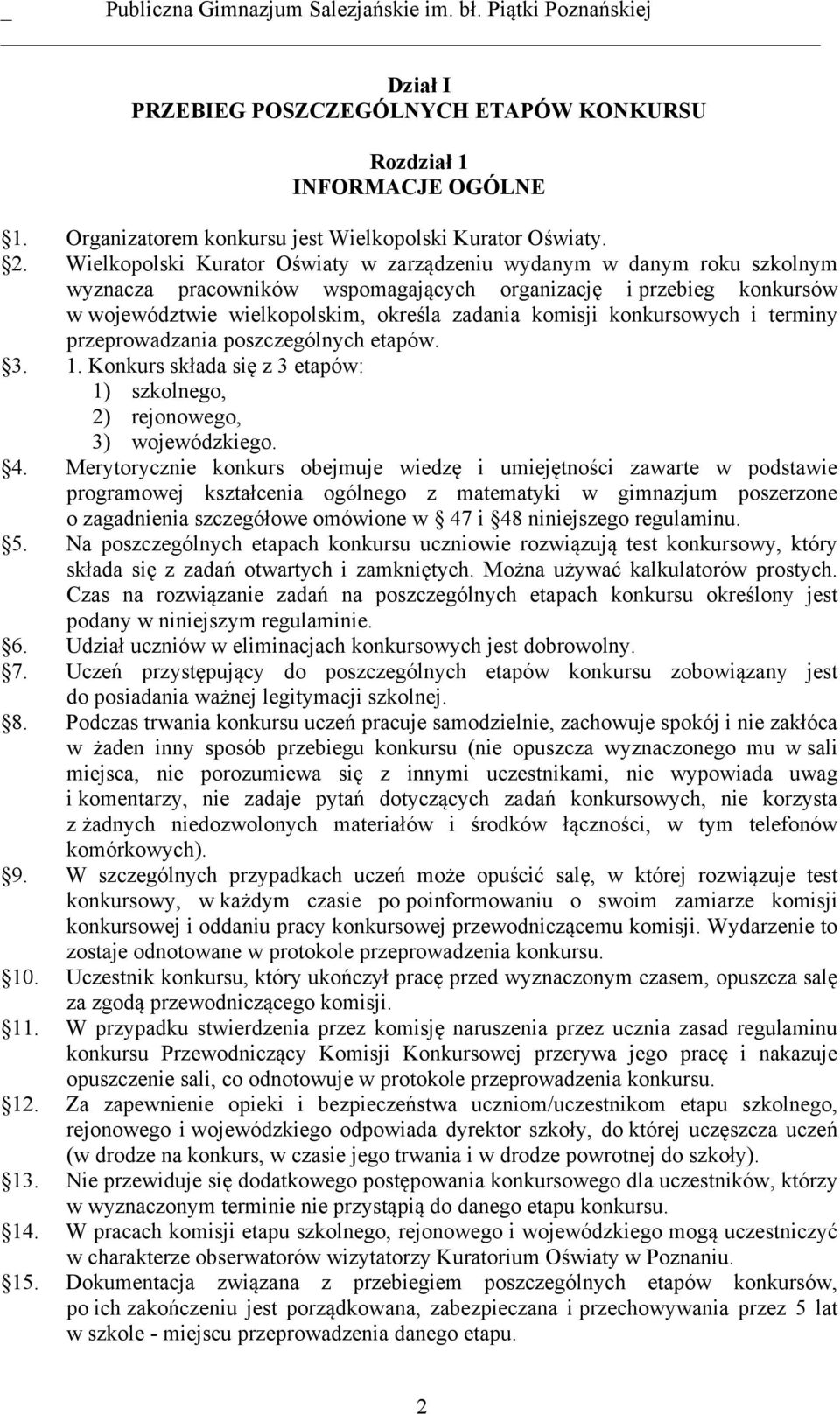 konkursowych i terminy przeprowadzania poszczególnych etapów. 3. 1. Konkurs składa się z 3 etapów: 1) szkolnego, 2) rejonowego, 3) wojewódzkiego. 4.