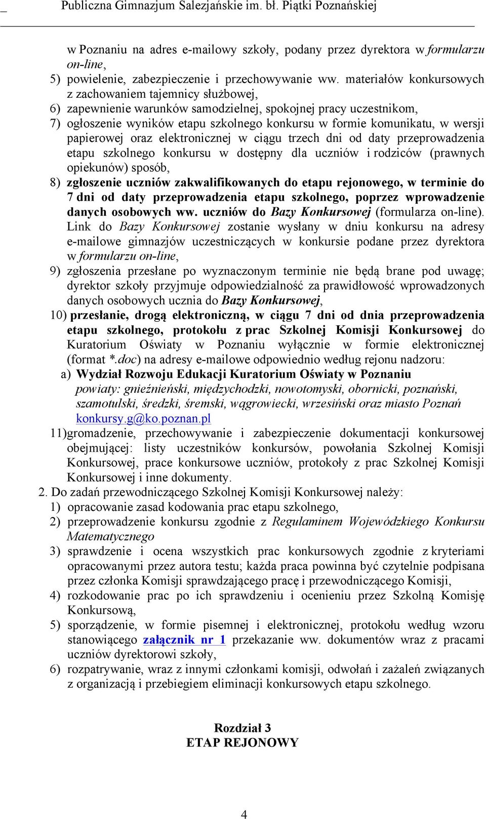 wersji papierowej oraz elektronicznej w ciągu trzech dni od daty przeprowadzenia etapu szkolnego konkursu w dostępny dla uczniów i rodziców (prawnych opiekunów) sposób, 8) zgłoszenie uczniów