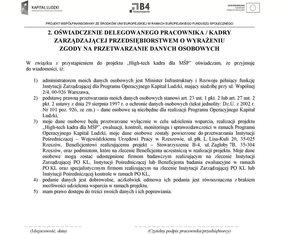 Kapitał Ludzki, mający siedzibę przy ul. Wspólnej 2/4, 00-926 Warszawa, 2) podstawę prawną przetwarzania moich danych osobowych stanowi art. 23 ust. 1 pkt. 2 lub art. 27 ust. 2 pkt.