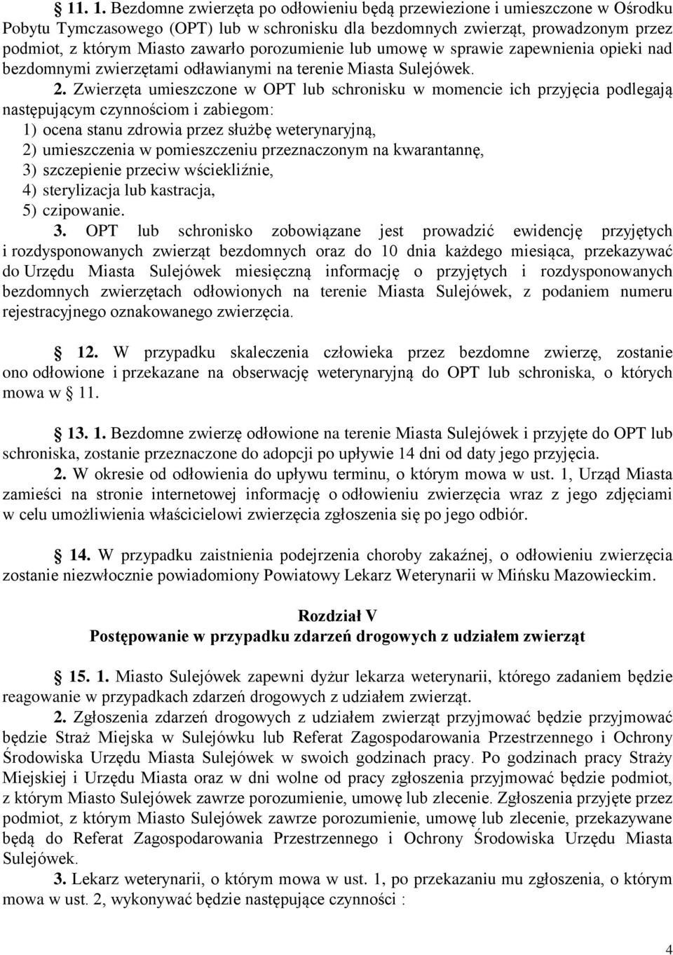 porozumienie lub umowę w sprawie zapewnienia opieki nad bezdomnymi zwierzętami odławianymi na terenie Miasta Sulejówek. 2.