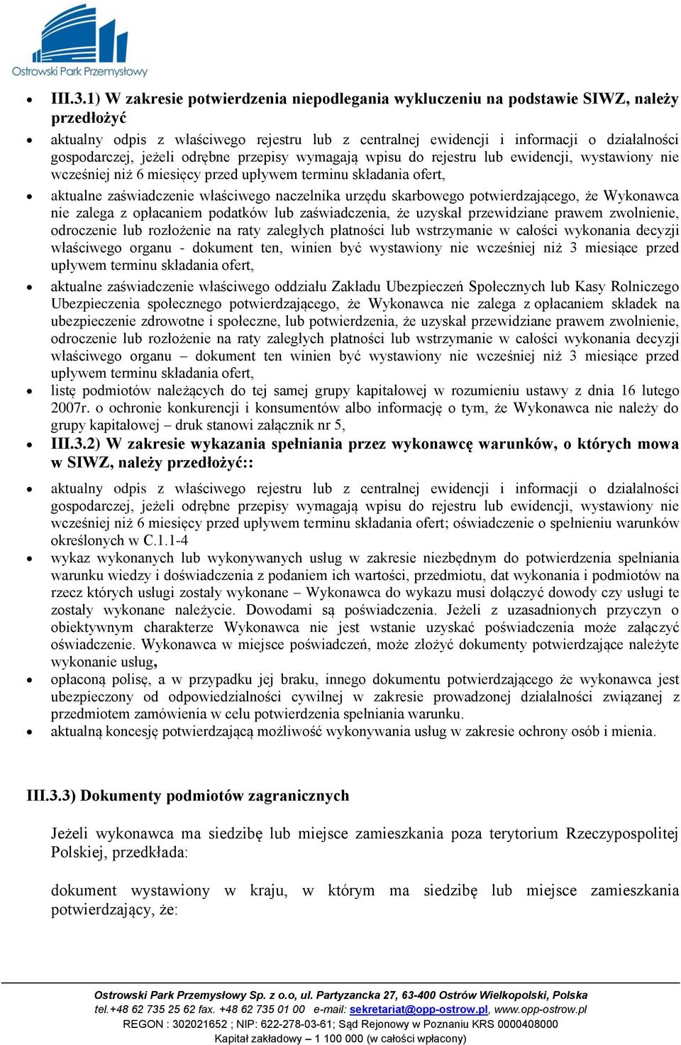 przepisy wymagają wpisu d rejestru lub ewidencji, wystawiny nie wcześniej niż 6 miesięcy przed upływem terminu składania fert, aktualne zaświadczenie właściweg naczelnika urzędu skarbweg