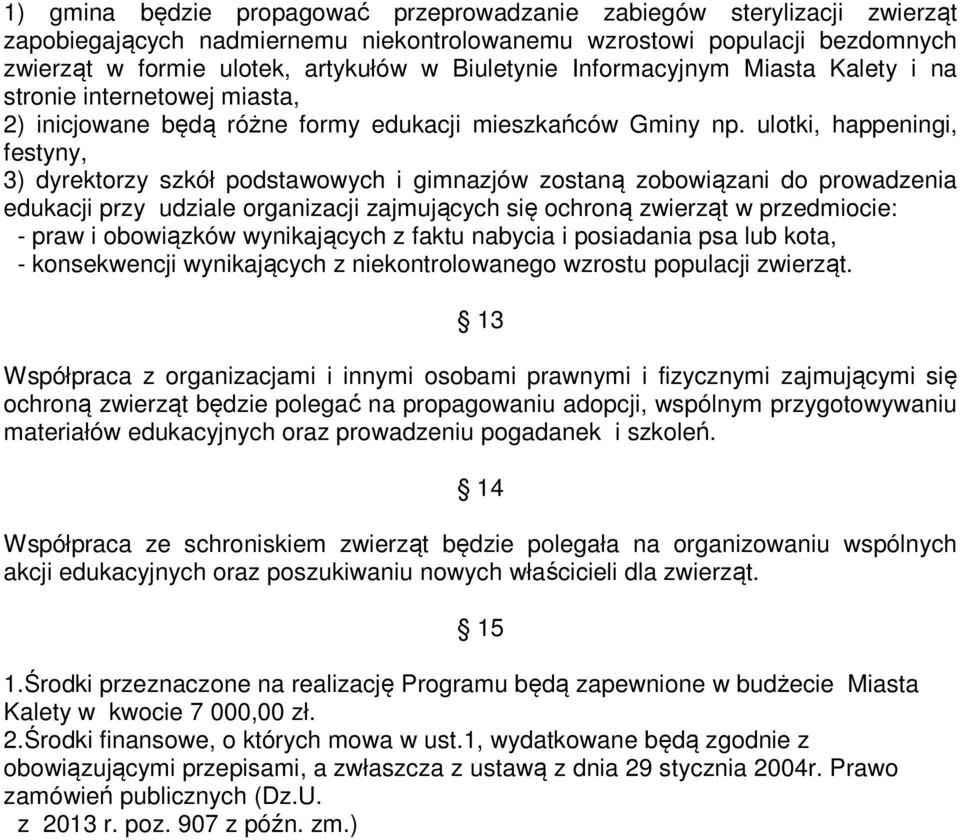 ulotki, happeningi, festyny, 3) dyrektorzy szkół podstawowych i gimnazjów zostaną zobowiązani do prowadzenia edukacji przy udziale organizacji zajmujących się ochroną zwierząt w przedmiocie: - praw i