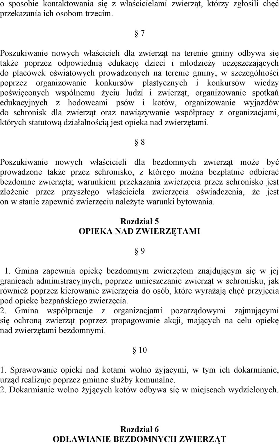 w szczególności poprzez organizowanie konkursów plastycznych i konkursów wiedzy poświęconych wspólnemu życiu ludzi i zwierząt, organizowanie spotkań edukacyjnych z hodowcami psów i kotów,