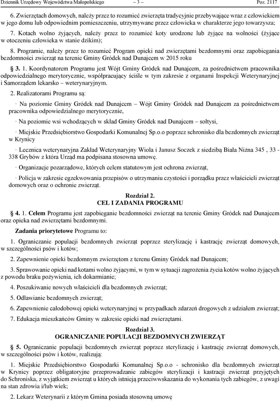 towarzysza; 7. Kotach wolno żyjących, należy przez to rozumieć koty urodzone lub żyjące na wolności (żyjące w otoczeniu człowieka w stanie dzikim); 8.