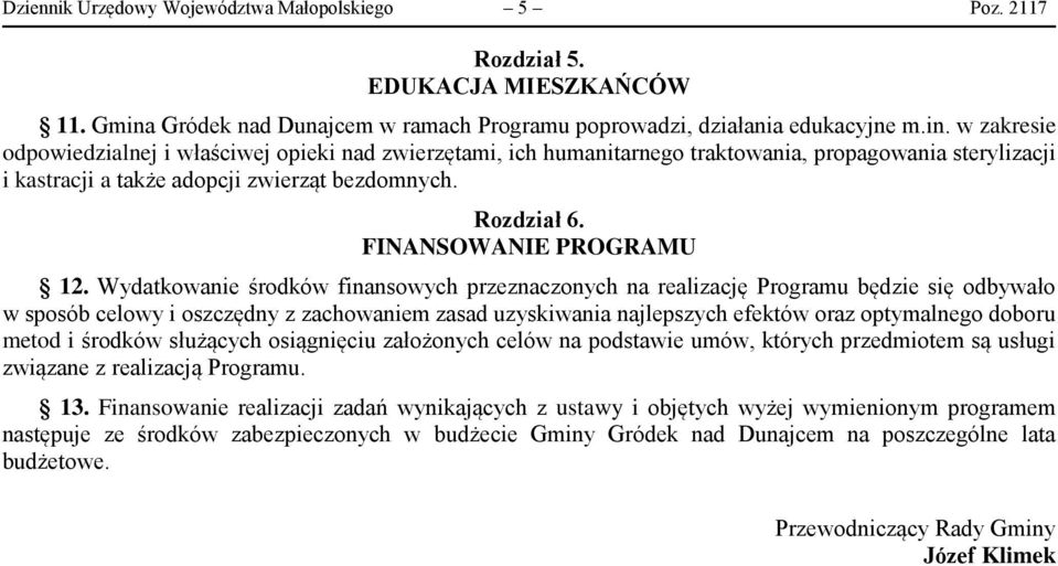 w zakresie odpowiedzialnej i właściwej opieki nad zwierzętami, ich humanitarnego traktowania, propagowania sterylizacji i kastracji a także adopcji zwierząt bezdomnych. Rozdział 6.