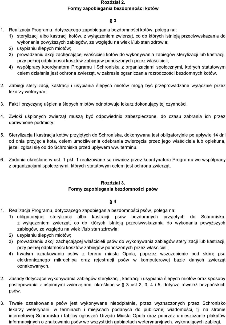 powyższych zabiegów, ze względu na wiek i/lub stan zdrowia; 2) usypianiu ślepych miotów; 3) prowadzeniu akcji zachęcającej właścicieli kotów do wykonywania zabiegów sterylizacji lub kastracji, przy