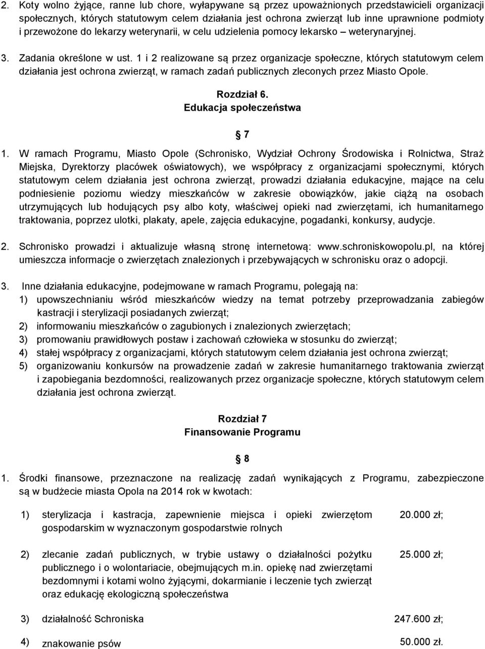 1 i 2 realizowane są przez organizacje społeczne, których statutowym celem działania jest ochrona zwierząt, w ramach zadań publicznych zleconych przez Miasto Opole. Rozdział 6.