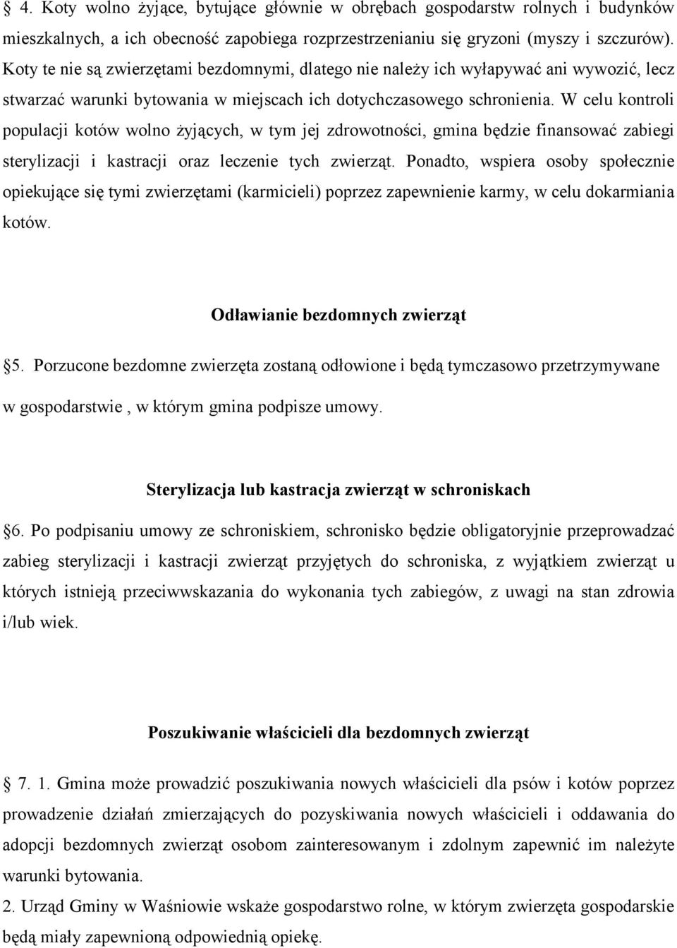 W celu kontroli populacji kotów wolno Ŝyjących, w tym jej zdrowotności, gmina będzie finansować zabiegi sterylizacji i kastracji oraz leczenie tych zwierząt.