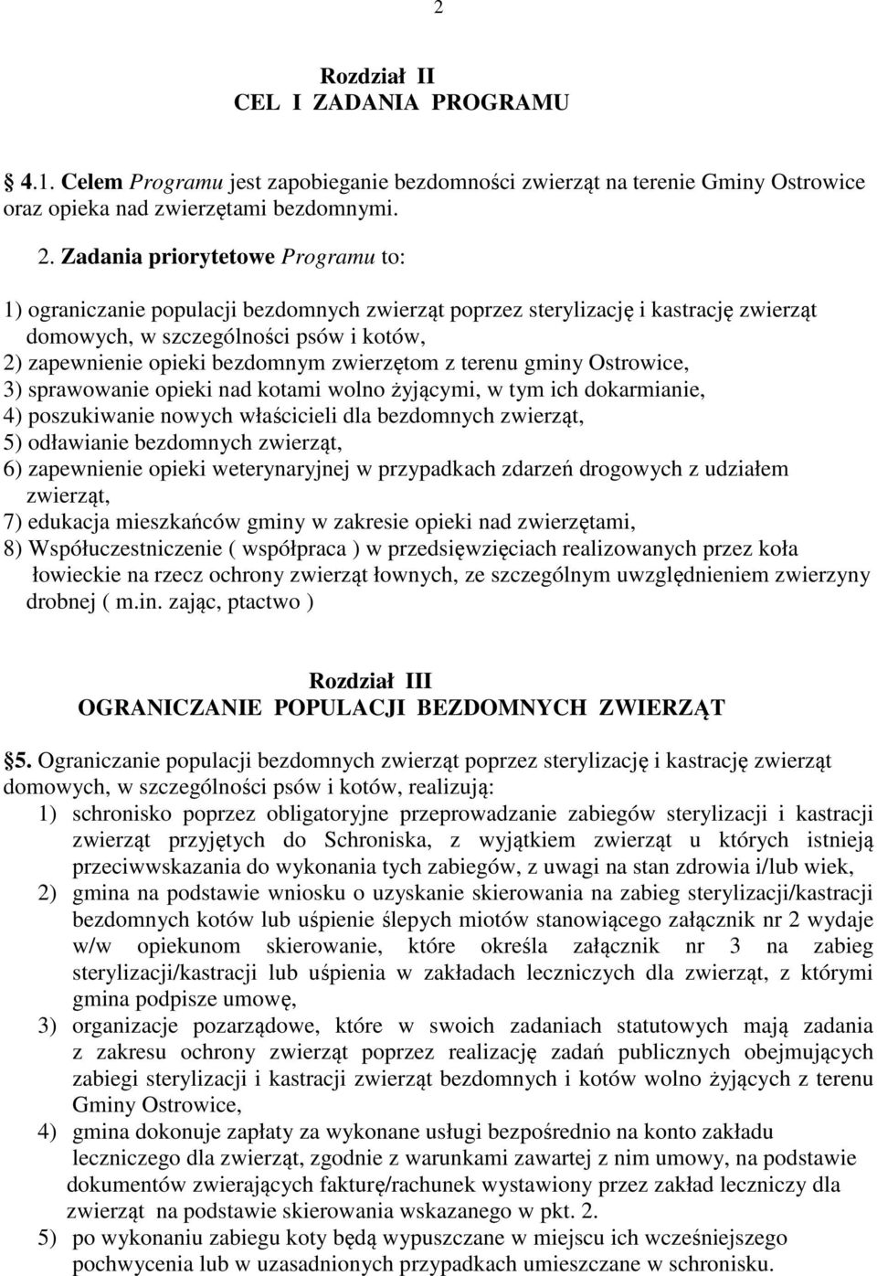 zwierzętom z terenu gminy Ostrowice, 3) sprawowanie opieki nad kotami wolno żyjącymi, w tym ich dokarmianie, 4) poszukiwanie nowych właścicieli dla bezdomnych zwierząt, 5) odławianie bezdomnych