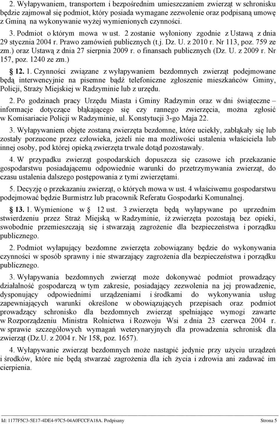 ) oraz Ustawą z dnia 27 sierpnia 2009 r. o finansach publicznych (Dz. U. z 2009 r. Nr 15