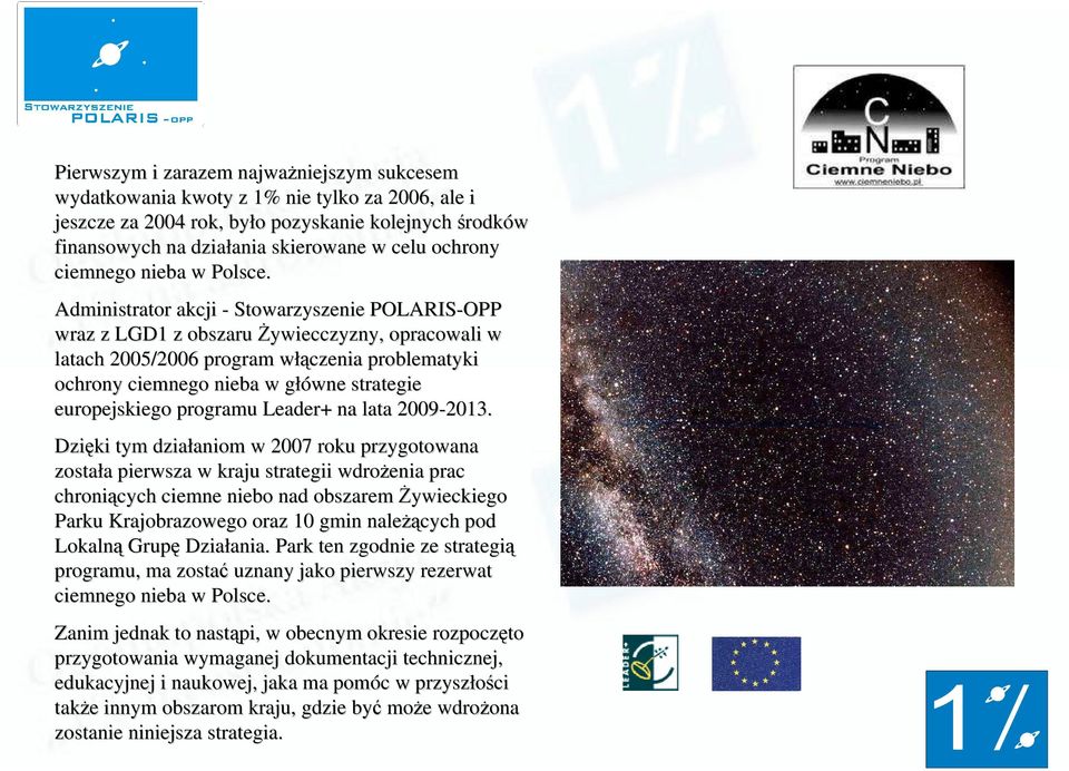 Administrator akcji - Stowarzyszenie POLARIS-OPP wraz z LGD1 z obszaru Żywiecczyzny, opracowali w latach 2005/2006 program włączenia problematyki ochrony ciemnego nieba w główne strategie