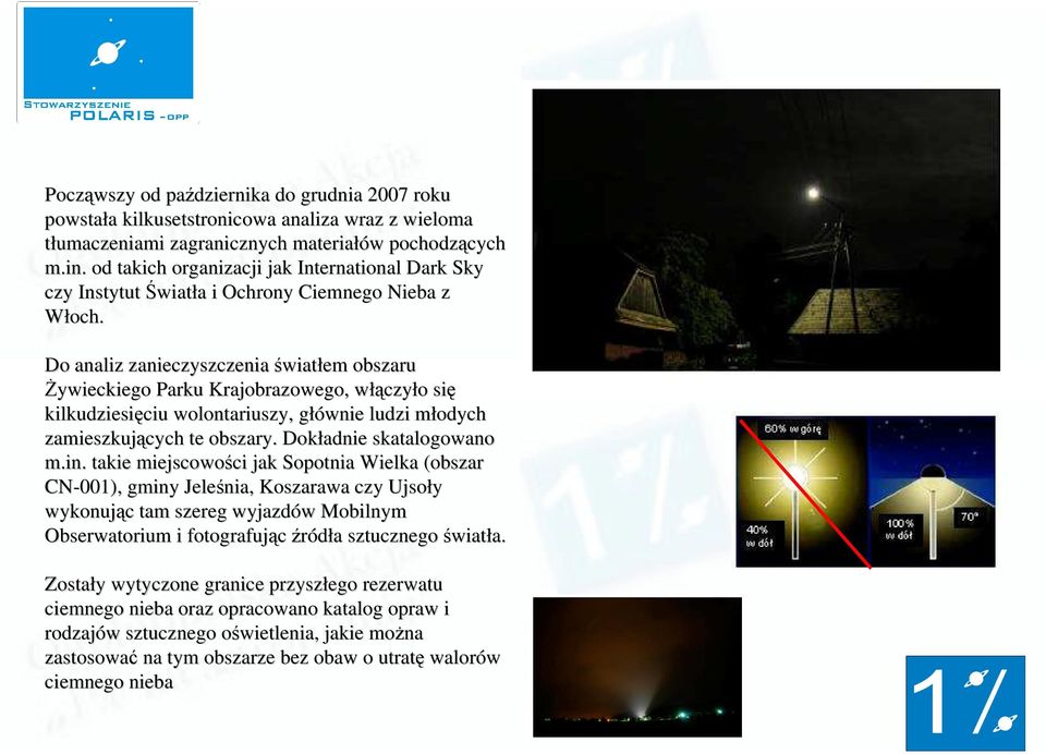 Do analiz zanieczyszczenia światłem obszaru Żywieckiego Parku Krajobrazowego, włączyło się kilkudziesięciu wolontariuszy, głównie ludzi młodych zamieszkujących te obszary. Dokładnie skatalogowano m.