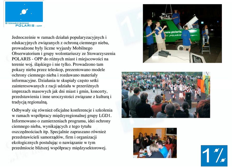 Prowadzono tam pokazy nieba przez teleskop, prezentowano modele ochrony ciemnego nieba i rozdawano materiały informacyjne.