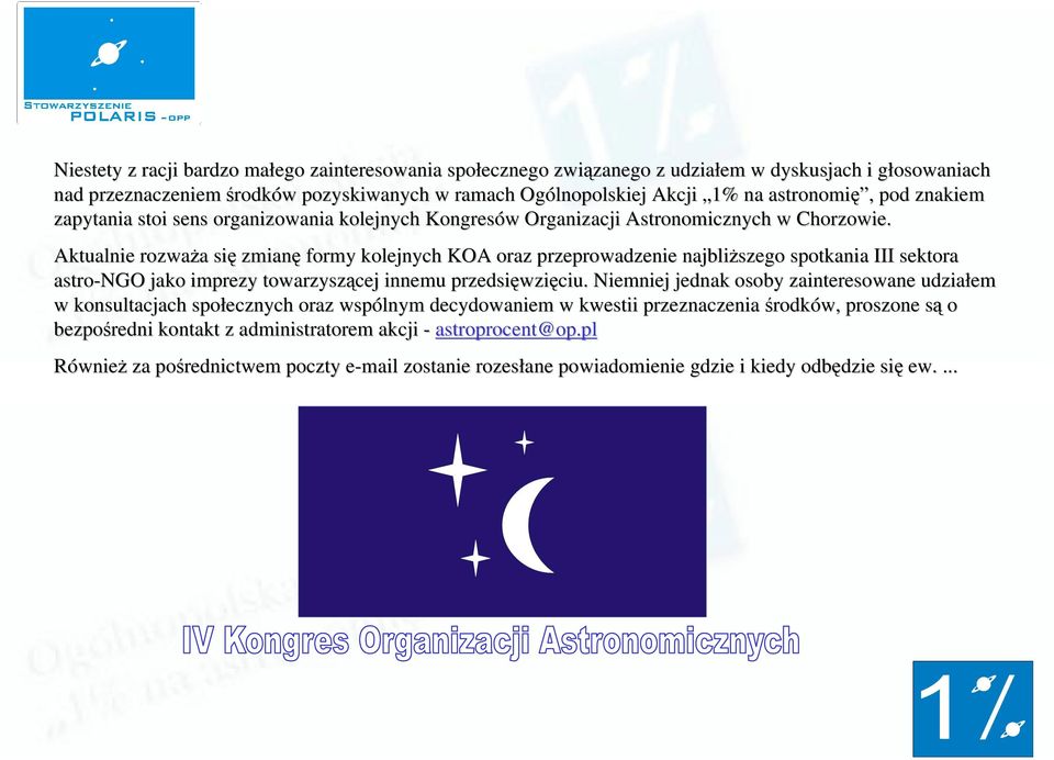 Aktualnie rozważa się zmianę formy kolejnych KOA oraz przeprowadzenie najbliższego spotkania III sektora astro-ngo jako imprezy towarzyszącej innemu przedsięwzięciu.