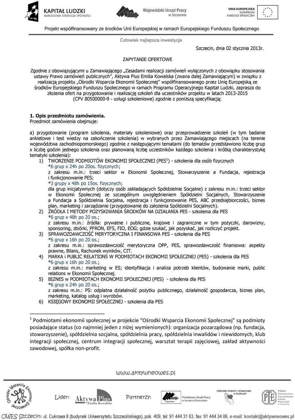 Zamawiającym) w związku z realizacją projektu Ośrodki Wsparcia Ekonomii Społecznej współfinansowanego przez Unię Europejską ze środków Europejskiego Funduszu Społecznego w ramach Programu
