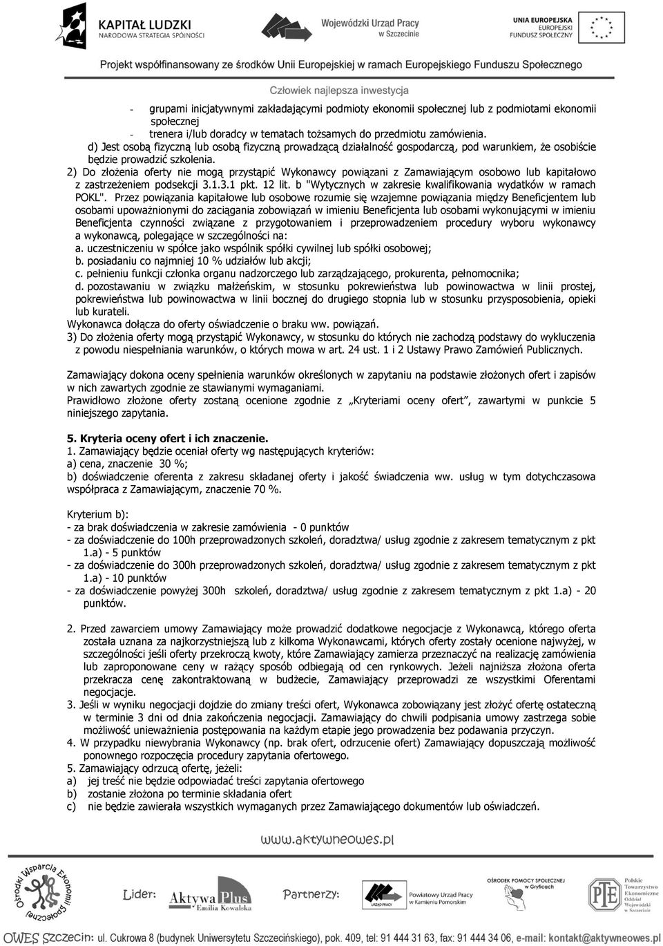 2) Do złożenia oferty nie mogą przystąpić Wykonawcy powiązani z Zamawiającym osobowo lub kapitałowo z zastrzeżeniem podsekcji 3.1.3.1 pkt. 12 lit.