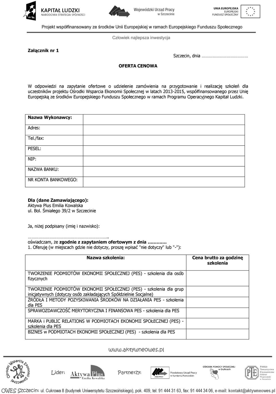 /fax: PESEL: NIP: NAZWA BANKU: NR KONTA BANKOWEGO: Dla (dane Zamawiającego): Aktywa Plus Emilia Kowalska ul. Bol. Śmiałego 39/2 w Szczecinie Ja, niżej podpisany (imię i nazwisko):.