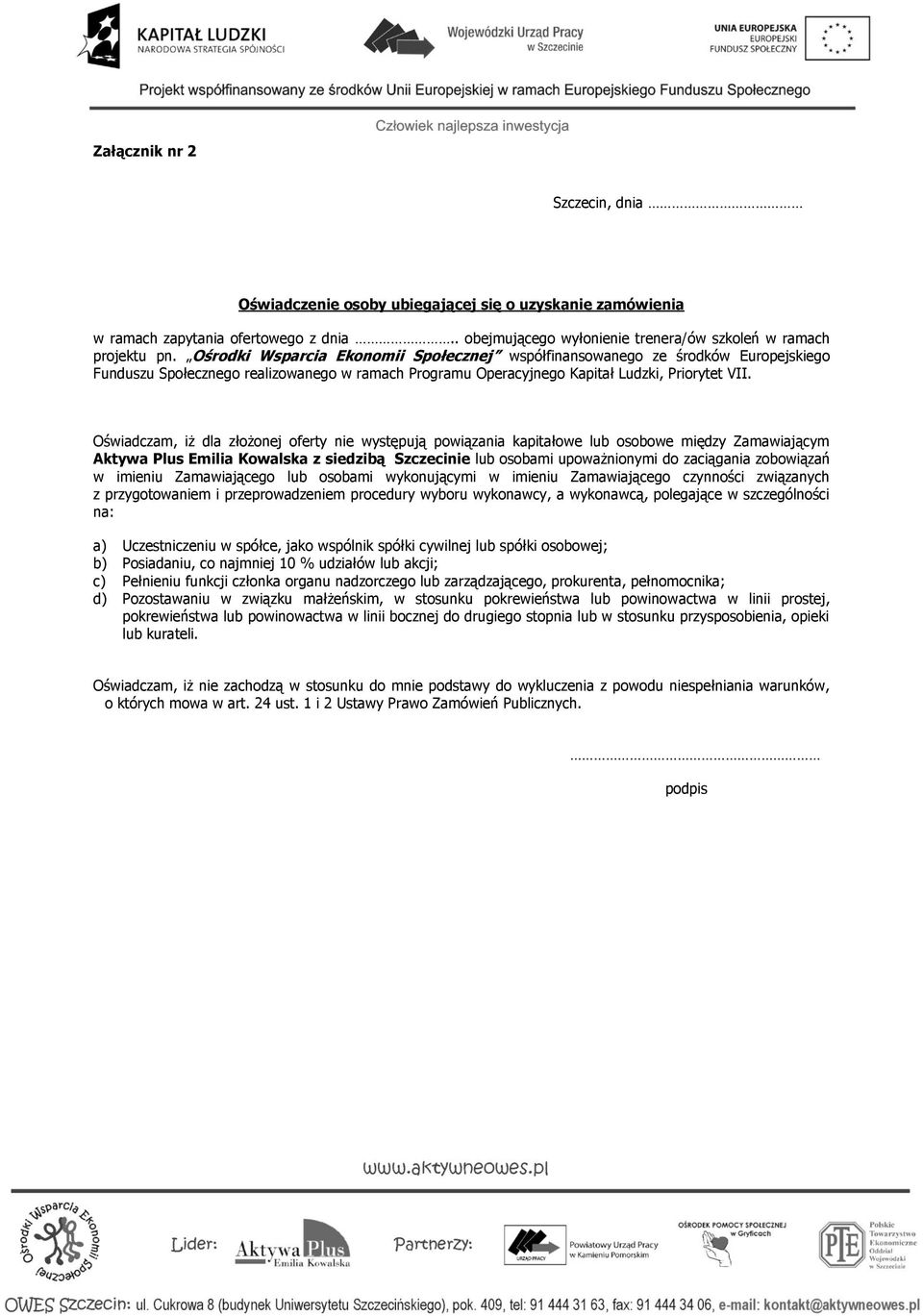 Oświadczam, iż dla złożonej oferty nie występują powiązania kapitałowe lub osobowe między Zamawiającym Aktywa Plus Emilia Kowalska z siedzibą Szczecinie lub osobami upoważnionymi do zaciągania