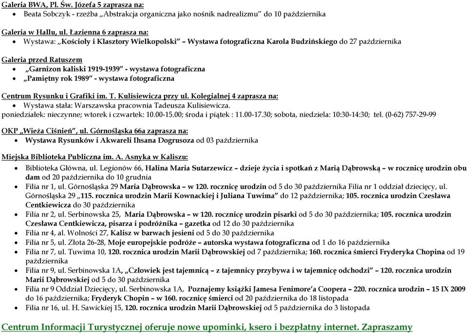 fotograficzna Pamiętny rok 1989 - wystawa fotograficzna Centrum Rysunku i Grafiki im. T. Kulisiewicza przy ul. Kolegialnej 4 zaprasza na: Wystawa stała: Warszawska pracownia Tadeusza Kulisiewicza.