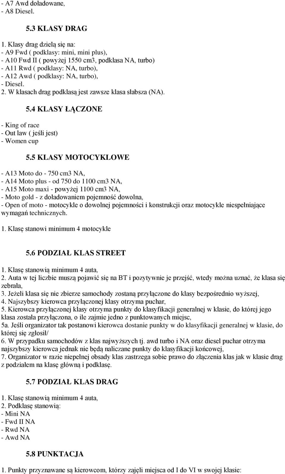 W klasach drag podklasą jest zawsze klasa słabsza (NA). 5.4 KLASY ŁĄCZONE - King of race - Out law ( jeśli jest) - Women cup 5.