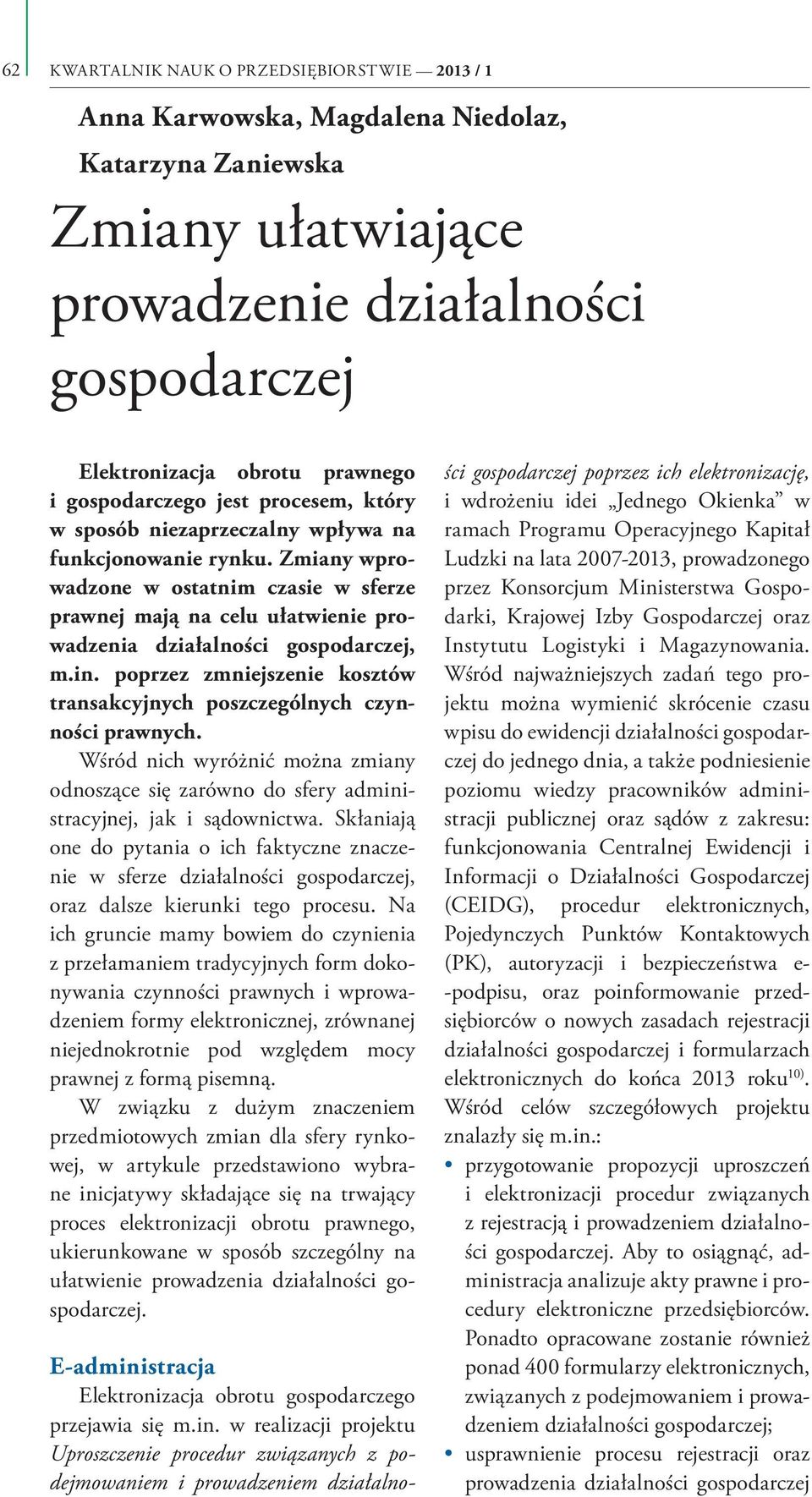 Zmiany wprowadzone w ostatnim czasie w sferze prawnej mają na celu ułatwienie prowadzenia działalności gospodarczej, m.in.