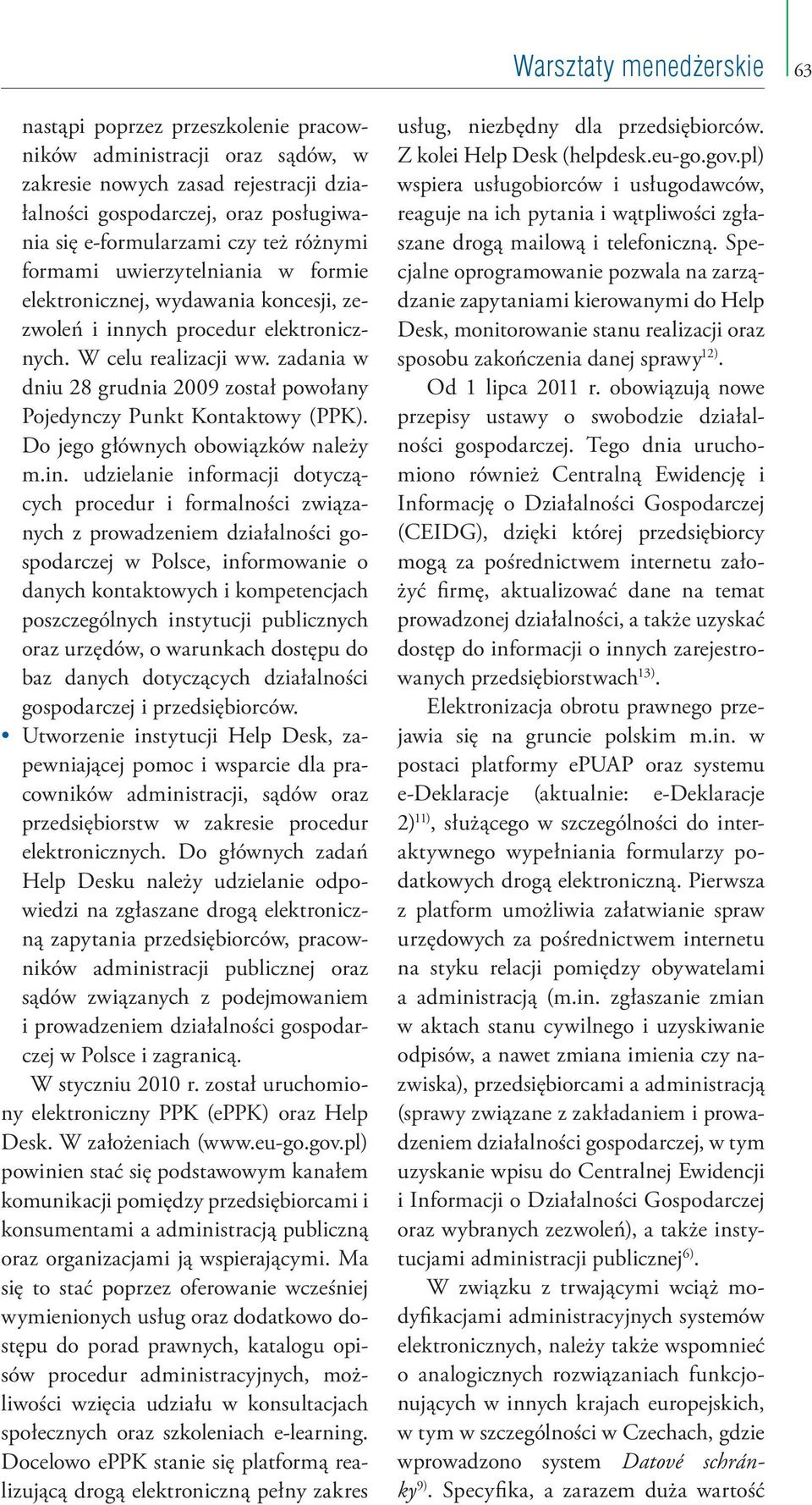 zadania w dniu 28 grudnia 2009 został powołany Pojedynczy Punkt Kontaktowy (PPK). Do jego głównych obowiązków należy m.in.