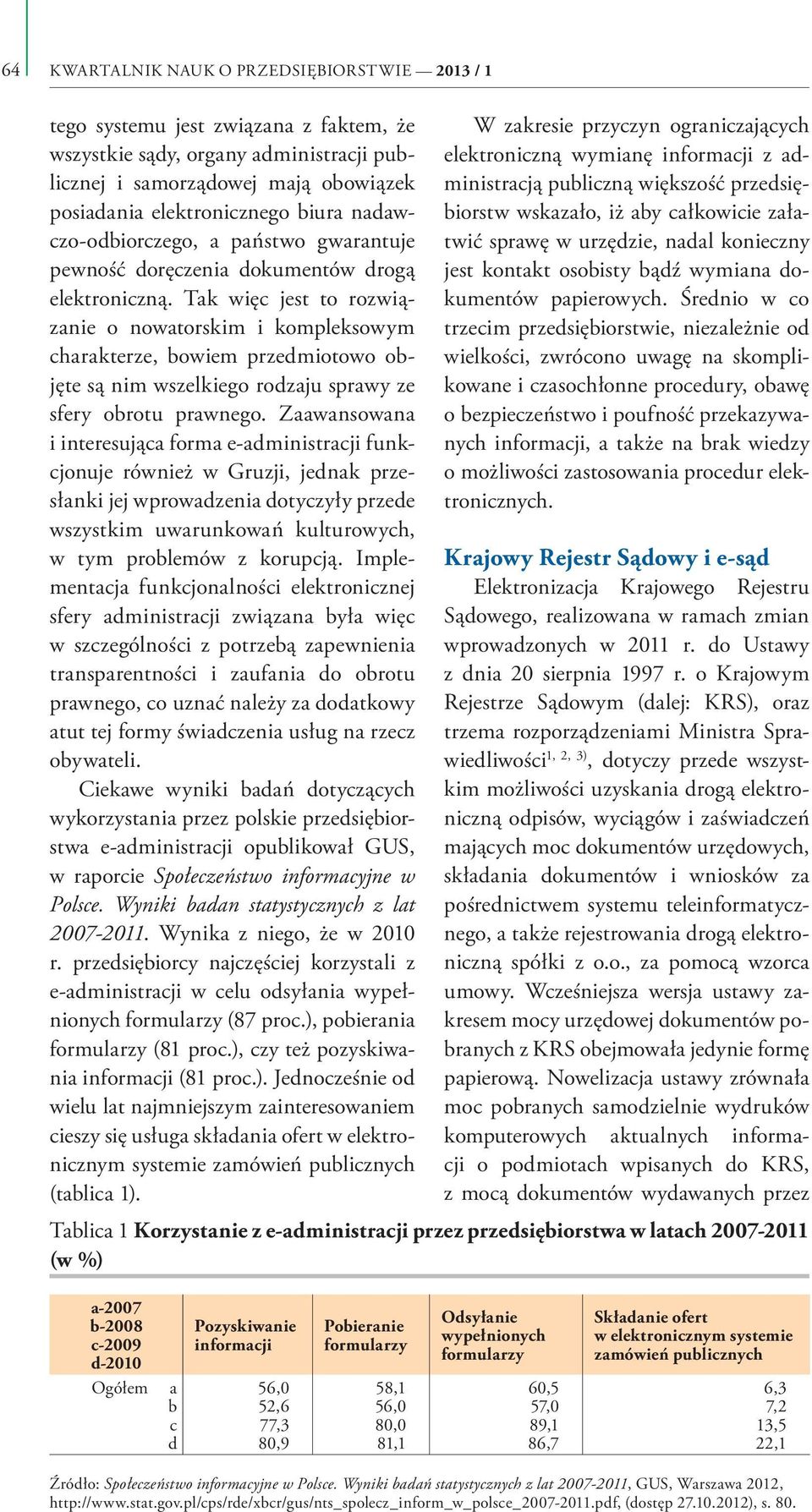 Tak więc jest to rozwiązanie o nowatorskim i kompleksowym charakterze, bowiem przedmiotowo objęte są nim wszelkiego rodzaju sprawy ze sfery obrotu prawnego.