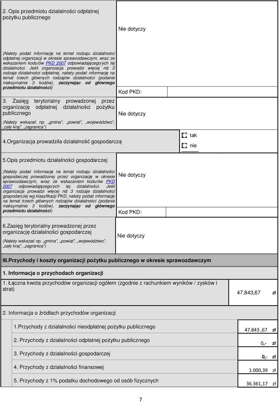 Jeśli organizacja proadzi ięcej niż 3 rodzaje działalności odpłatnej, należy podać informację na temat trzech głónych rodzajó działalności (poda maksymal 3 kodó), zaczynając od głónego przedmiotu