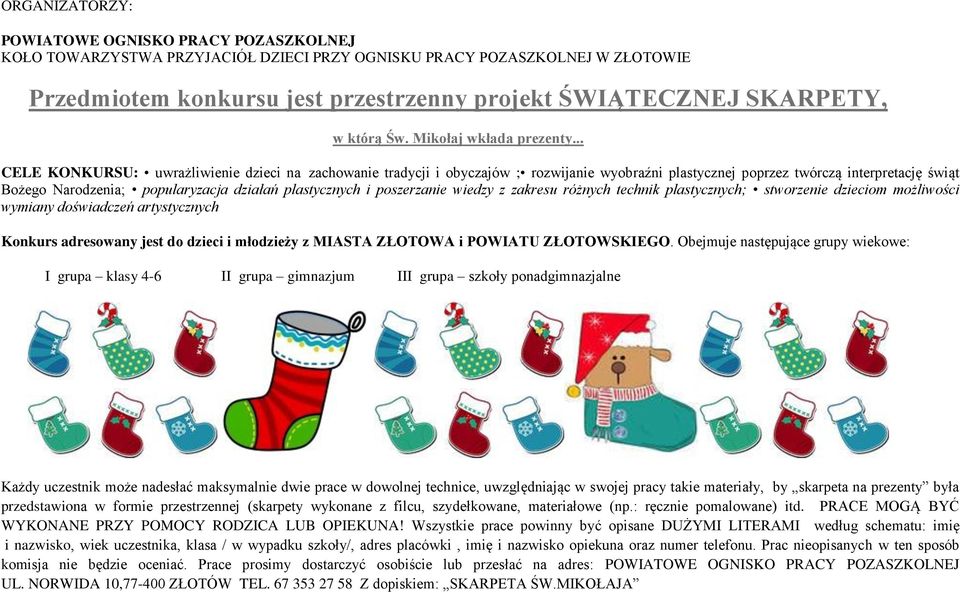 .. CELE KONKURSU: uwrażliwienie dzieci na zachowanie tradycji i obyczajów ; rozwijanie wyobraźni plastycznej poprzez twórczą interpretację świąt Bożego Narodzenia; popularyzacja działań plastycznych