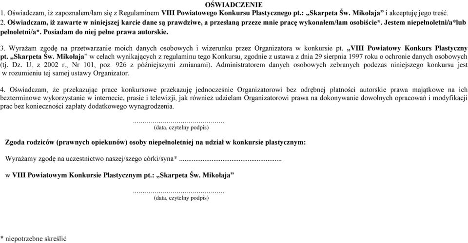 3. Wyrażam zgodę na przetwarzanie moich danych osobowych i wizerunku przez Organizatora w konkursie pt. VIII Powiatowy Konkurs Plastyczny pt. Skarpeta Św.