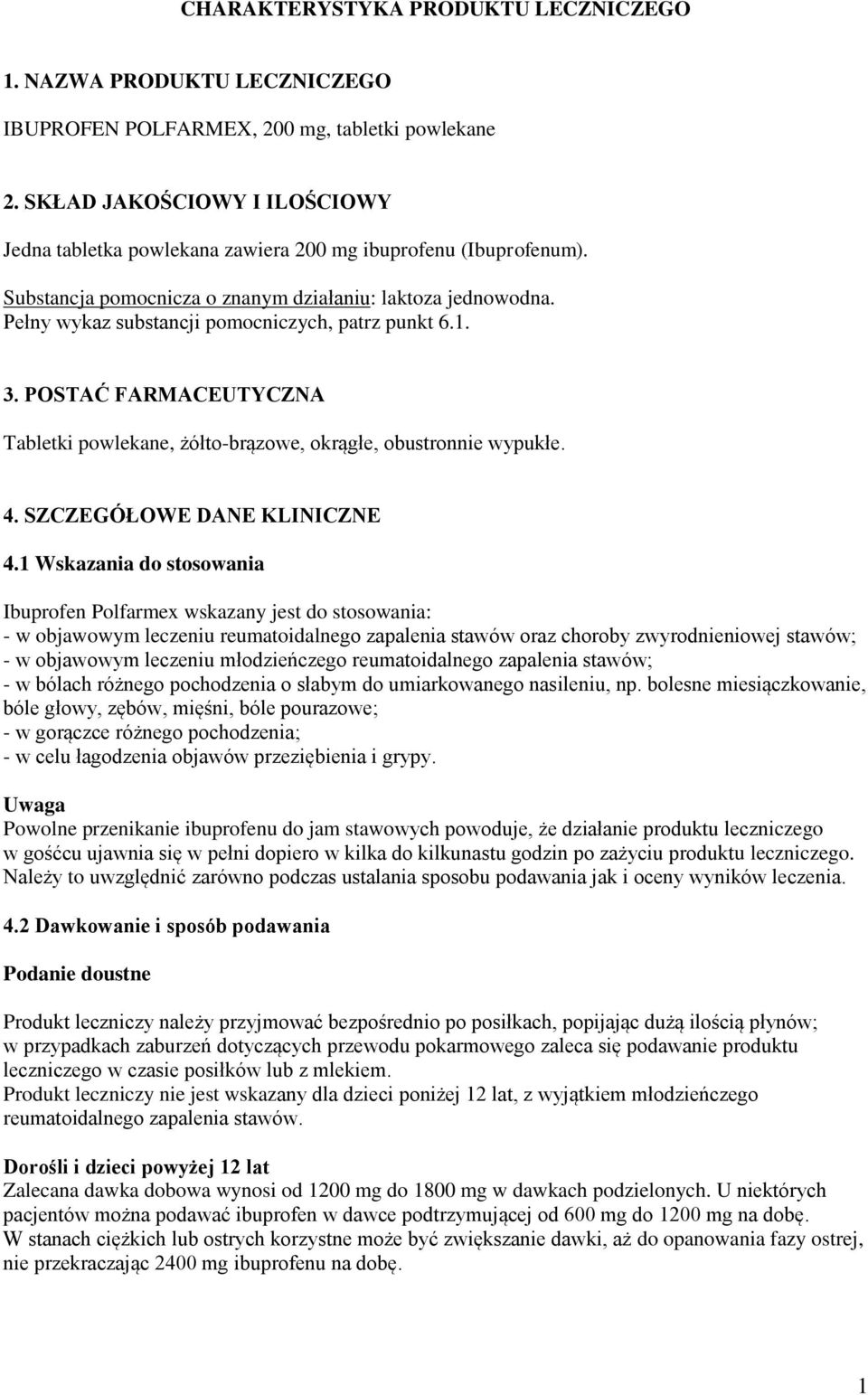 Pełny wykaz substancji pomocniczych, patrz punkt 6.1. 3. POSTAĆ FARMACEUTYCZNA Tabletki powlekane, żółto-brązowe, okrągłe, obustronnie wypukłe. 4. SZCZEGÓŁOWE DANE KLINICZNE 4.