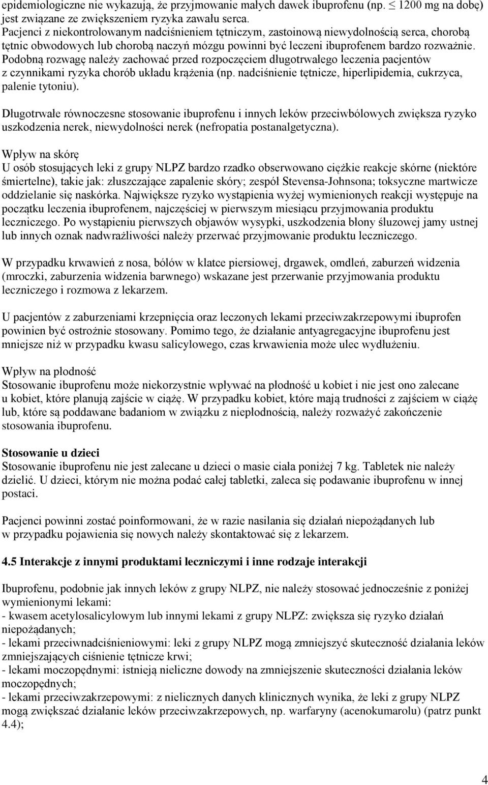 Podobną rozwagę należy zachować przed rozpoczęciem długotrwałego leczenia pacjentów z czynnikami ryzyka chorób układu krążenia (np. nadciśnienie tętnicze, hiperlipidemia, cukrzyca, palenie tytoniu).