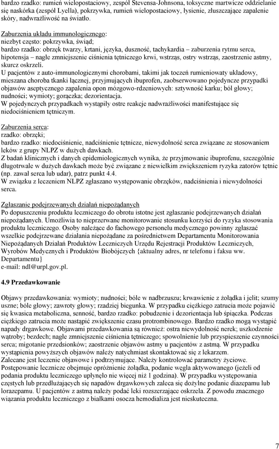 Zaburzenia układu immunologicznego: niezbyt często: pokrzywka, świąd; bardzo rzadko: obrzęk twarzy, krtani, języka, duszność, tachykardia zaburzenia rytmu serca, hipotensja nagłe zmniejszenie