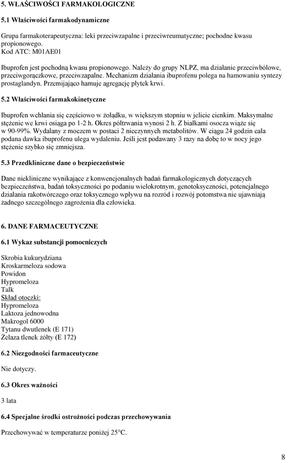 Mechanizm działania ibuprofenu polega na hamowaniu syntezy prostaglandyn. Przemijająco hamuje agregację płytek krwi. 5.