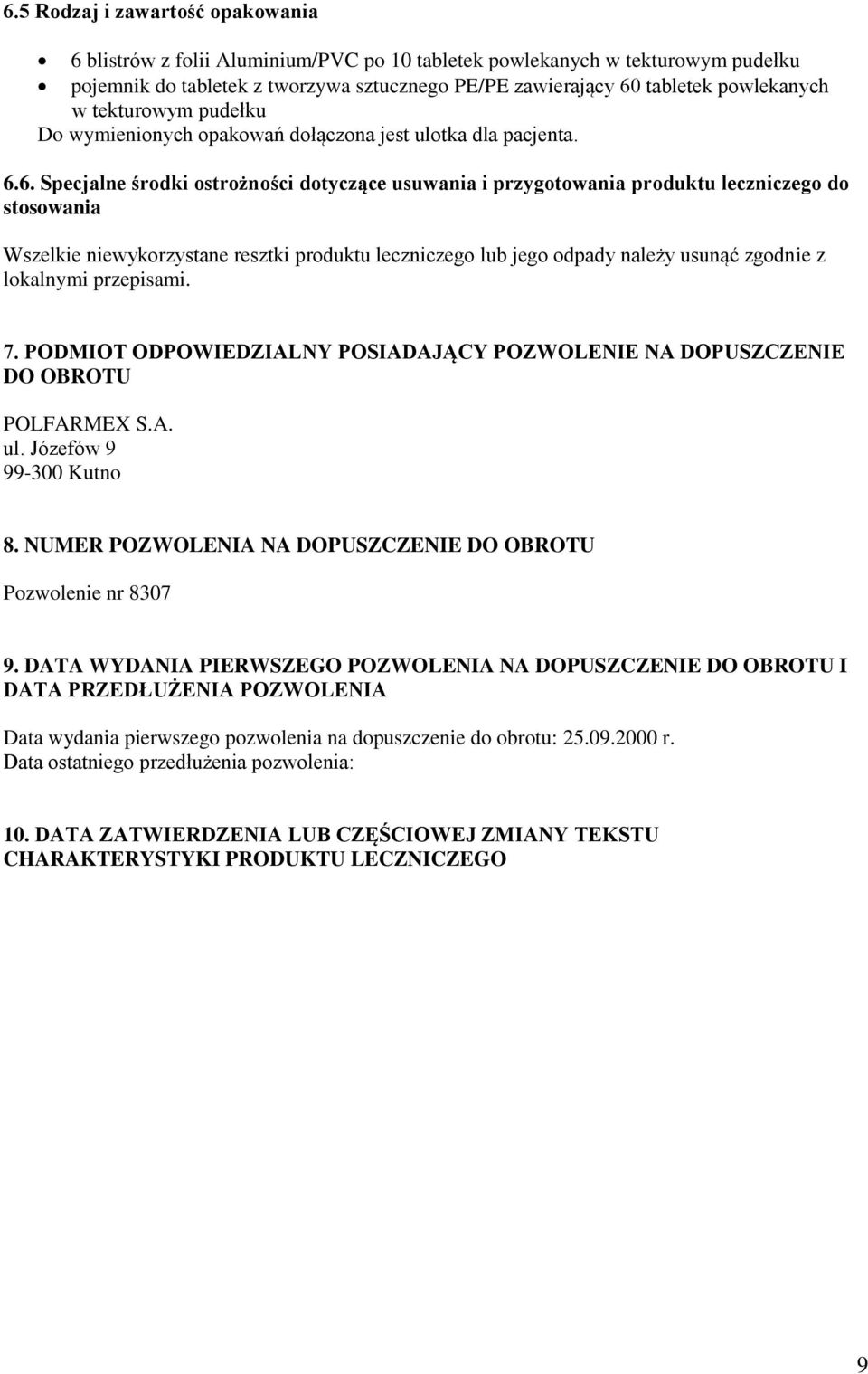 6. Specjalne środki ostrożności dotyczące usuwania i przygotowania produktu leczniczego do stosowania Wszelkie niewykorzystane resztki produktu leczniczego lub jego odpady należy usunąć zgodnie z