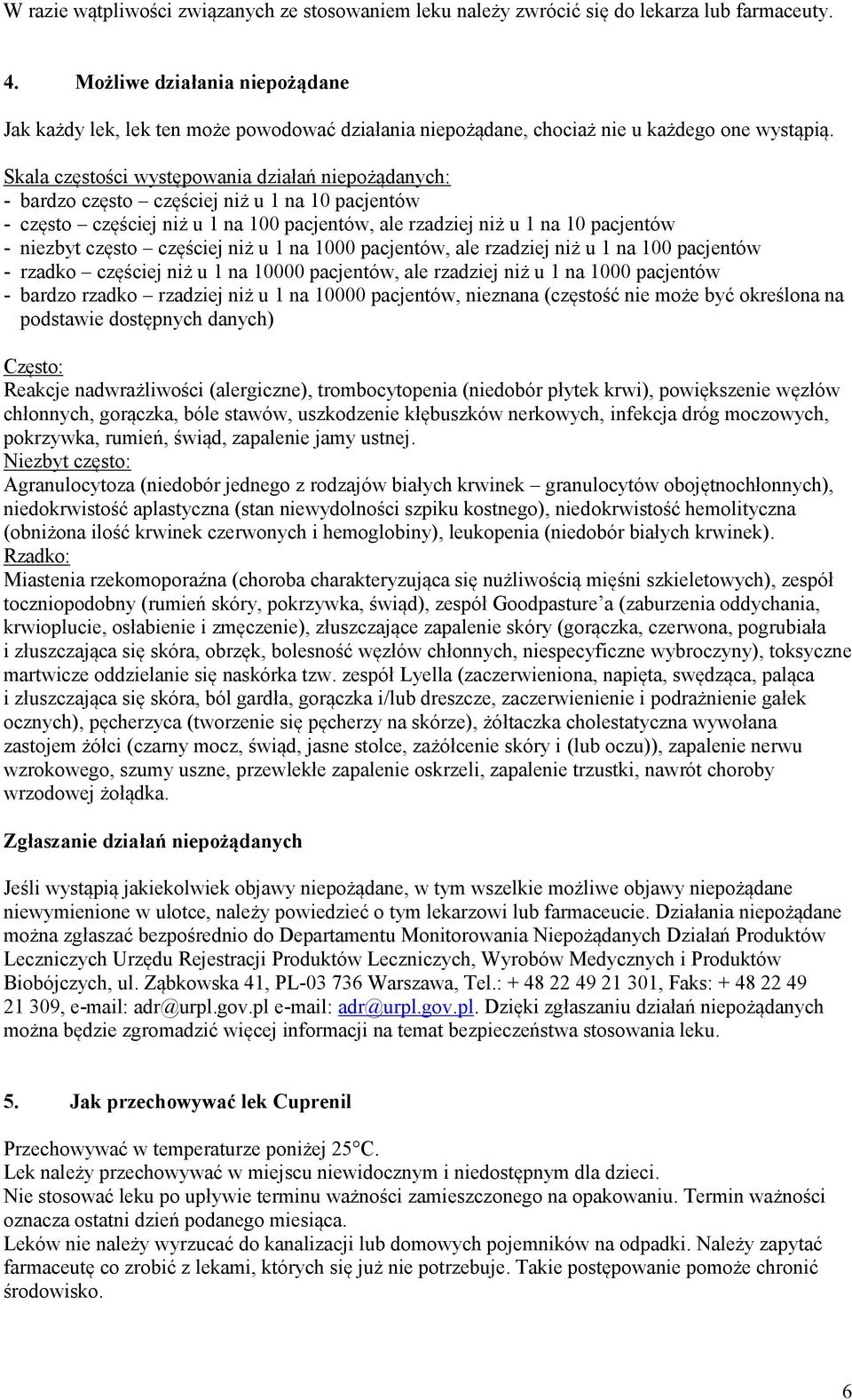 Skala częstości występowania działań niepożądanych: - bardzo często częściej niż u 1 na 10 pacjentów - często częściej niż u 1 na 100 pacjentów, ale rzadziej niż u 1 na 10 pacjentów - niezbyt często