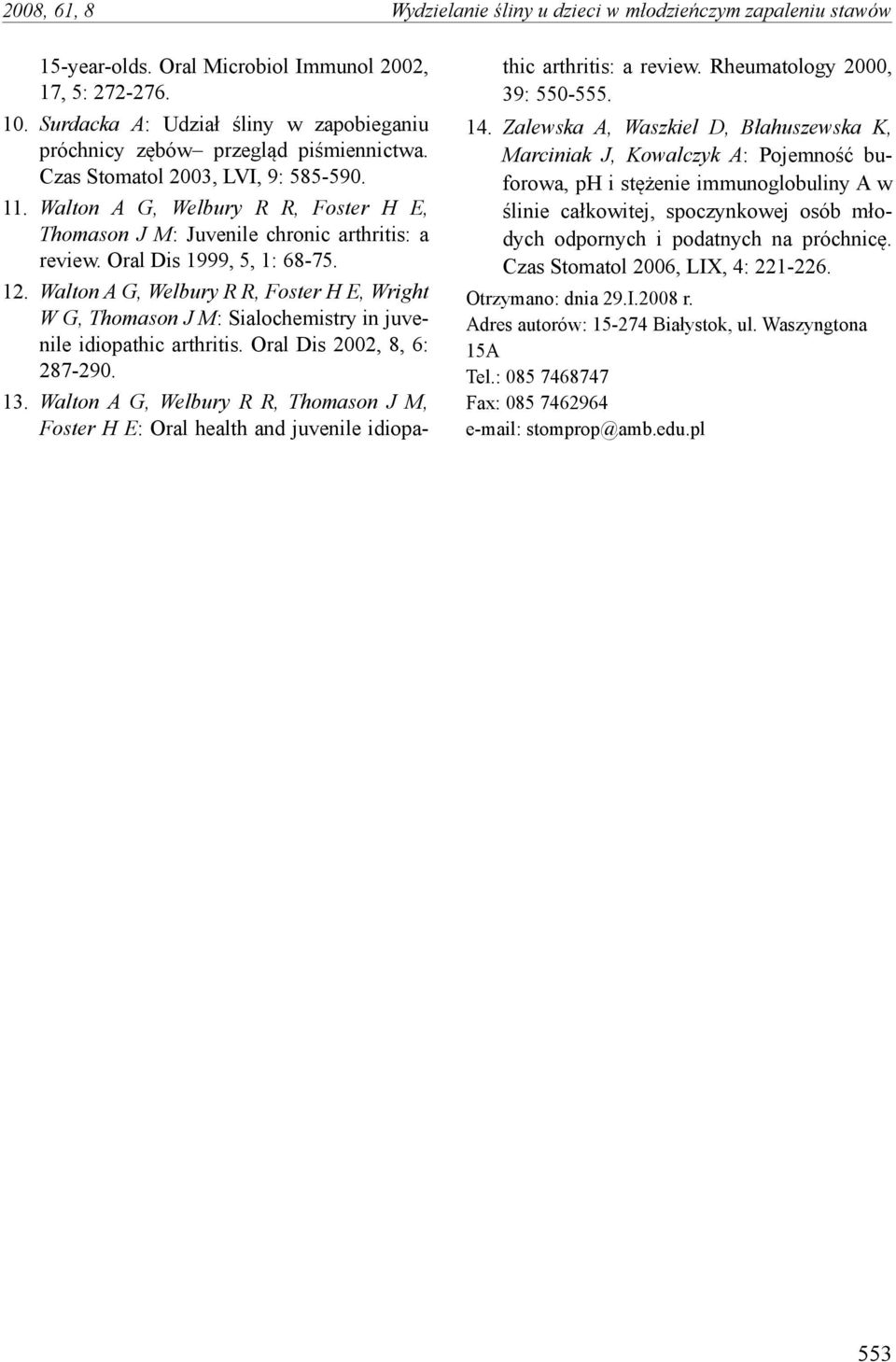 Walton A G, Welbury R R, Foster H E, Thomason J M: Juvenile chronic arthritis: a review. Oral Dis 1999, 5, 1: 68-75. 12.