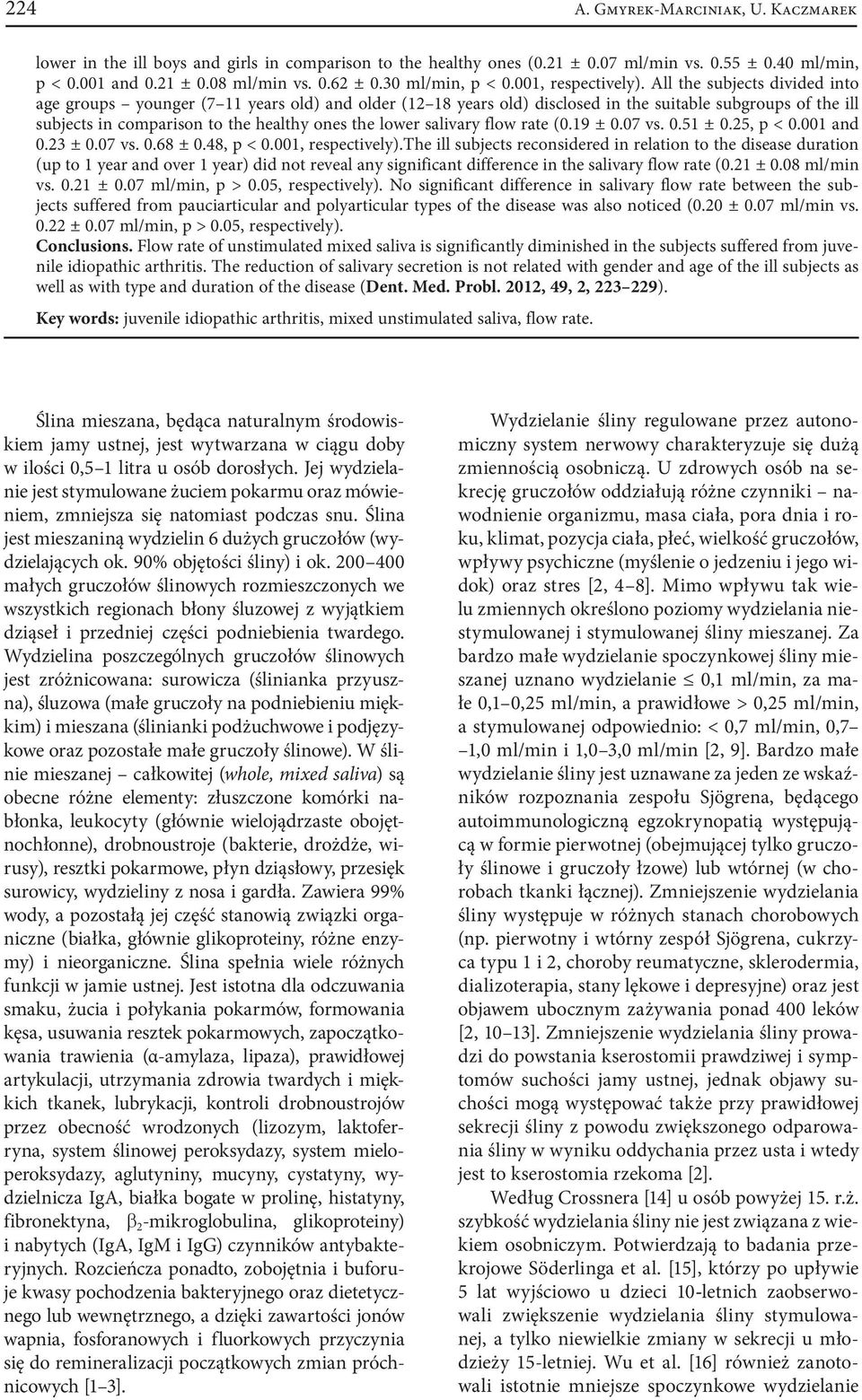 All the subjects divided into age groups younger (7 11 years old) and older (12 18 years old) disclosed in the suitable subgroups of the ill subjects in comparison to the healthy ones the lower