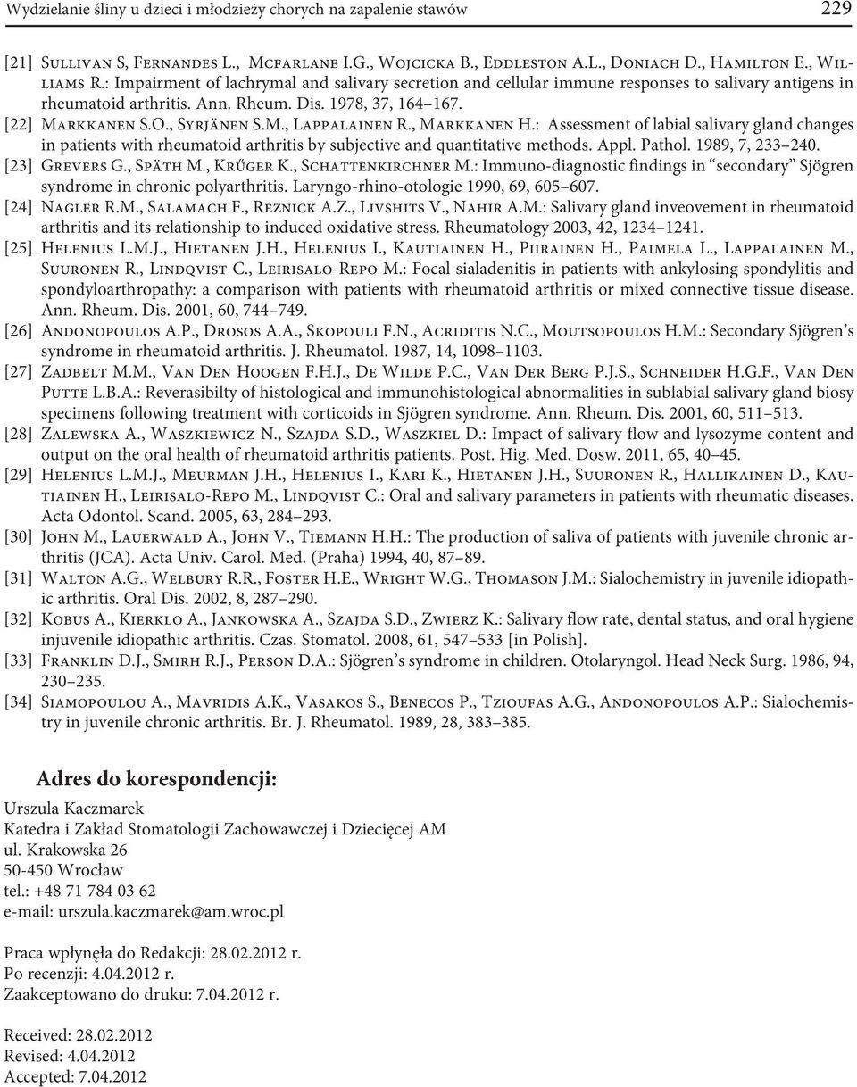 , Markkanen H.: Assessment of labial salivary gland changes in patients with rheumatoid arthritis by subjective and quantitative methods. Appl. Pathol. 1989, 7, 233 240. [23] Grevers G., Späth M.