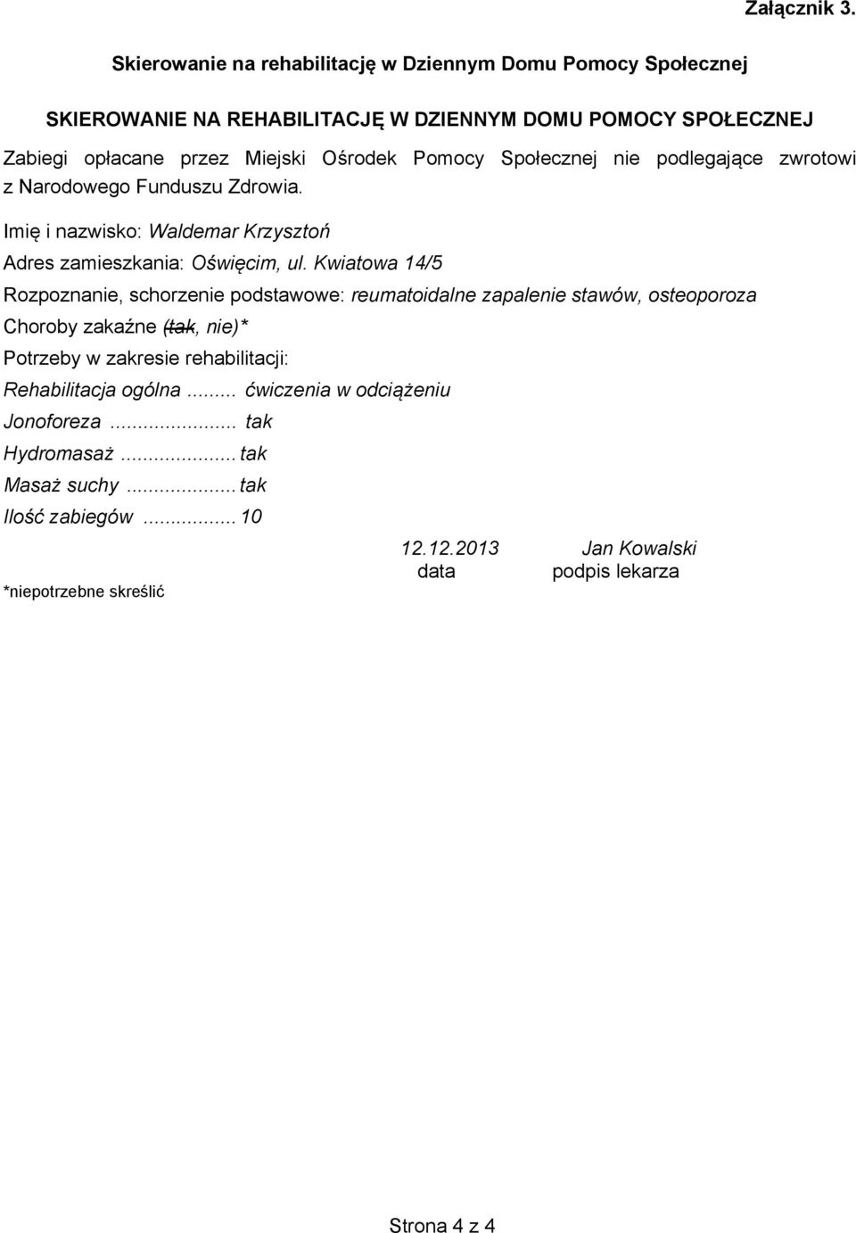 Pomocy Społecznej nie podlegające zwrotowi z Narodowego Funduszu Zdrowia. Imię i nazwisko: Waldemar Krzysztoń Adres zamieszkania: Oświęcim, ul.