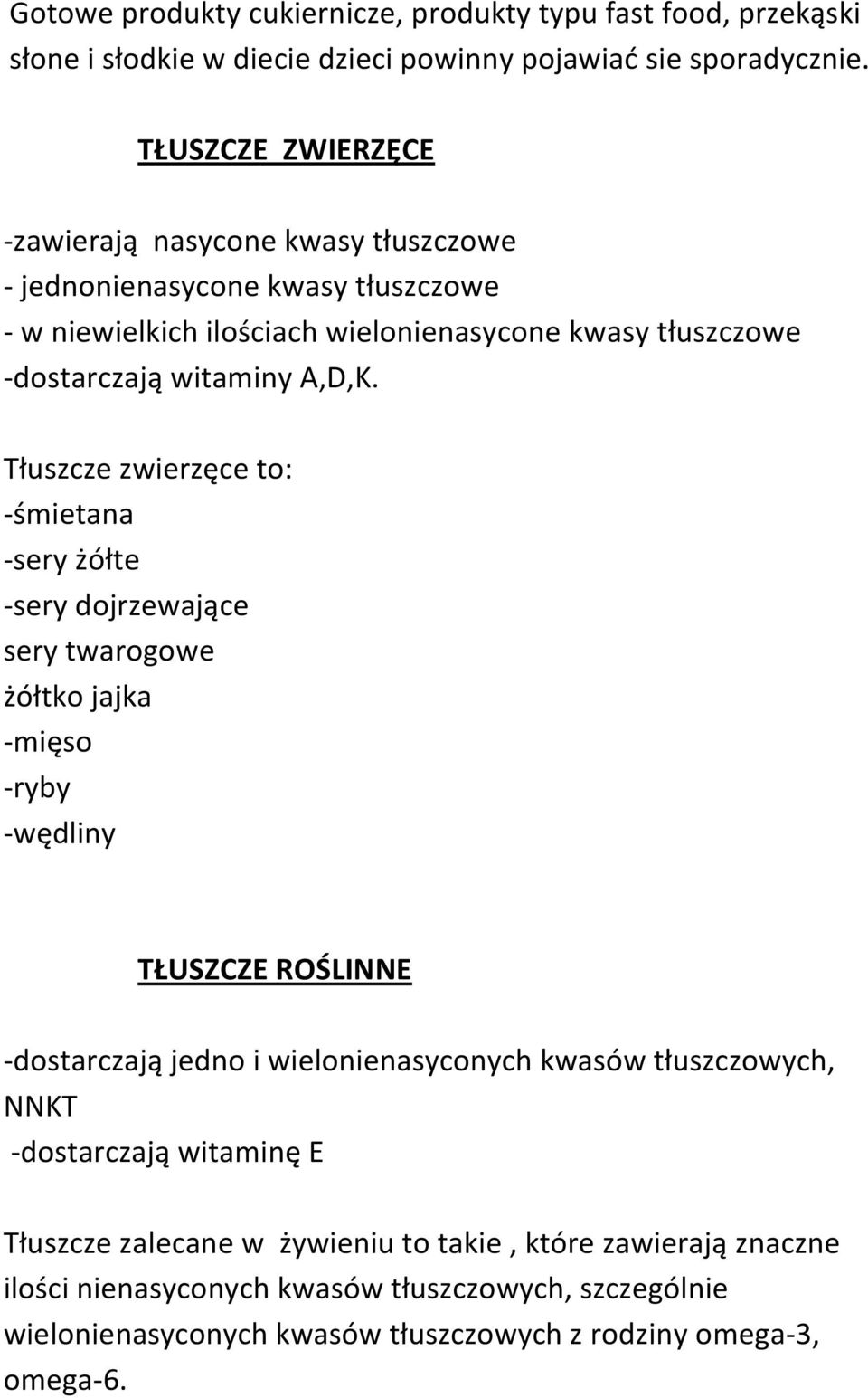 Tłuszcze zwierzęce to: -śmietana -sery żółte -sery dojrzewające sery twarogowe żółtko jajka -mięso -ryby -wędliny TŁUSZCZE ROŚLINNE -dostarczają jedno i wielonienasyconych kwasów