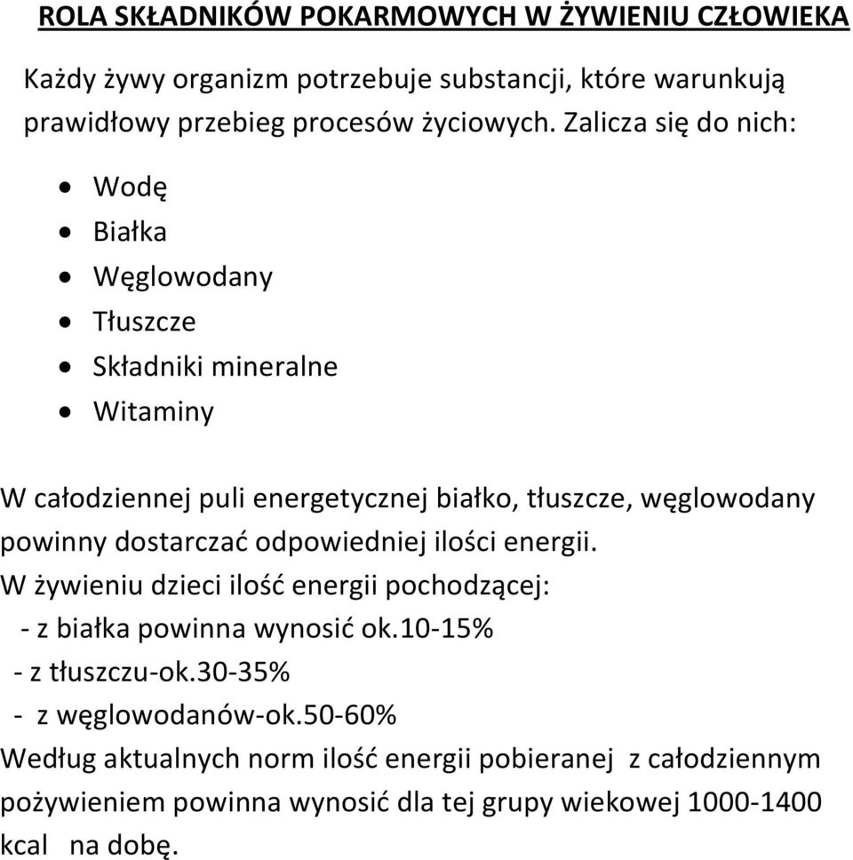 powinny dostarczać odpowiedniej ilości energii. W żywieniu dzieci ilość energii pochodzącej: - z białka powinna wynosić ok.10-15% - z tłuszczu-ok.