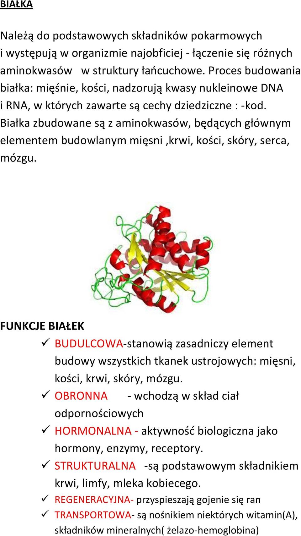 Białka zbudowane są z aminokwasów, będących głównym elementem budowlanym mięsni,krwi, kości, skóry, serca, mózgu.