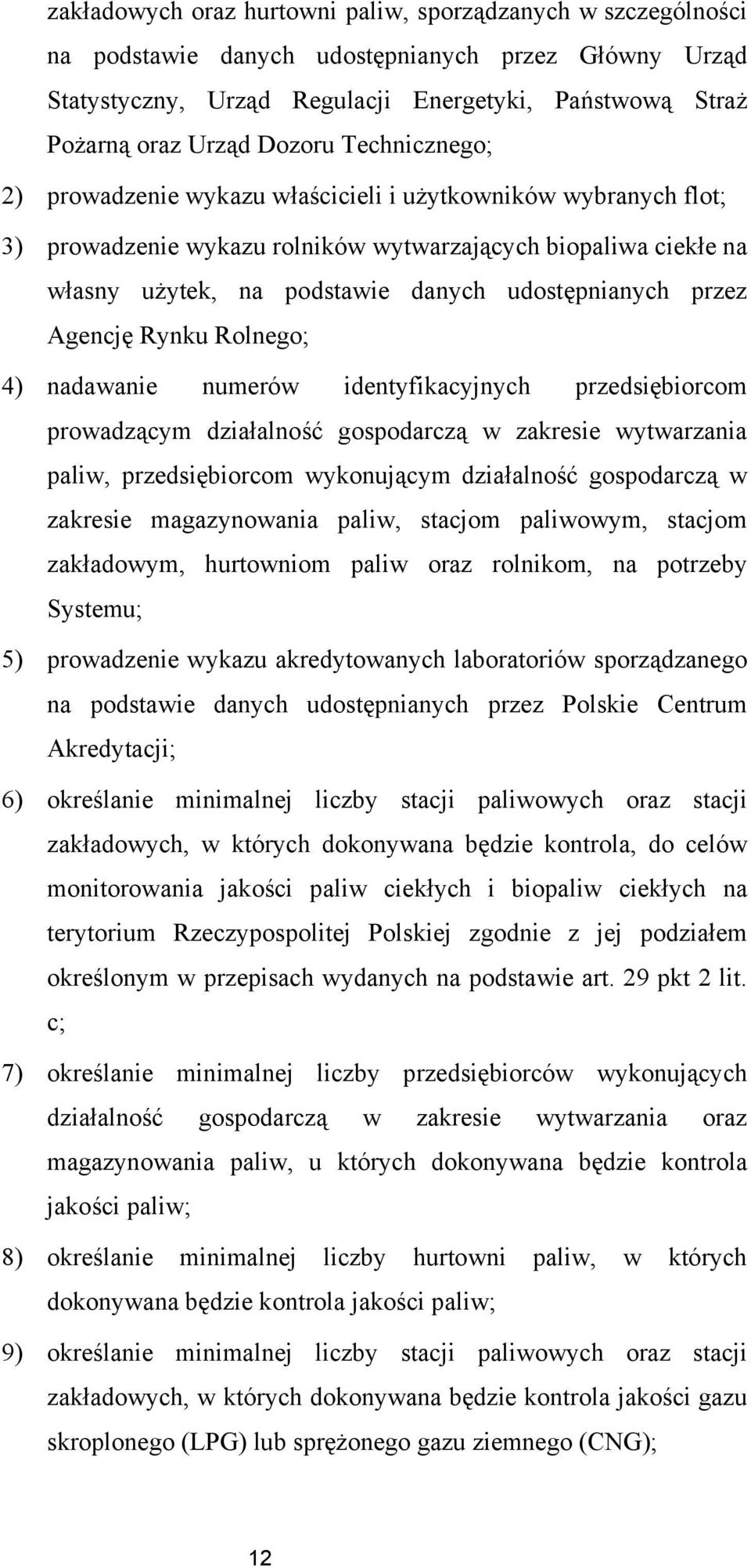 udostępnianych przez Agencję Rynku Rolnego; 4) nadawanie numerów identyfikacyjnych przedsiębiorcom prowadzącym działalność gospodarczą w zakresie wytwarzania paliw, przedsiębiorcom wykonującym